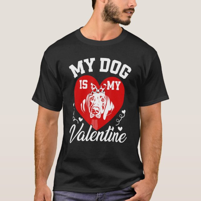 My Weimaraner Is My Valentine Dog Lover Valentines T-Shirt (Front)