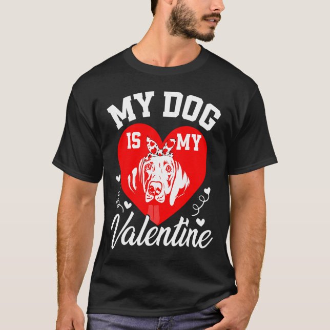 My Weimaraner Is My Valentine Dog Lover Valentines T-Shirt (Front)