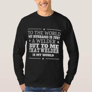 My Welder Is My World Saying T-Shirt