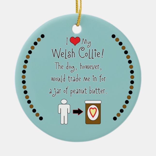 My Welsh Collie Loves Peanut Butter Ceramic Tree Decoration (Front)