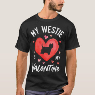 My Westie Is My Valentine West Highland White Terr T-Shirt