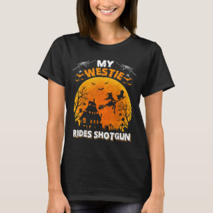 My Westie Ride Shot Funny Westie Dog Halloween T-Shirt