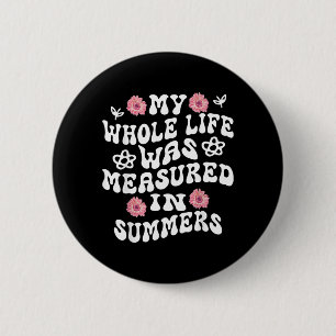 My Whole Life Was Measured In Summers 6 Cm Round Badge