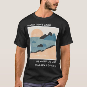 my whole life was measured in summers T-Shirt