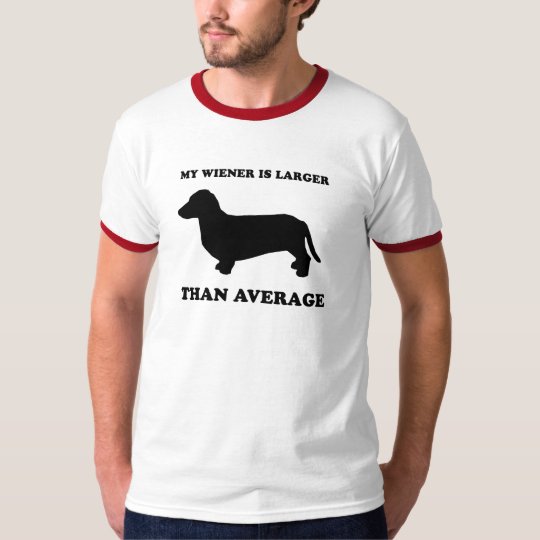My wiener is larger than average T-Shirt