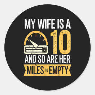 My wife 10 so her miles empty funny cars classic round sticker