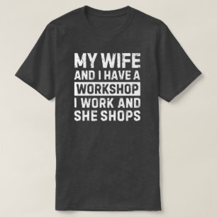 My Wife and I Have a Workshop Funny Husband Gift T-Shirt