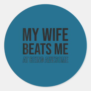 My wife beats me fun husband wife joke marriage co classic round sticker