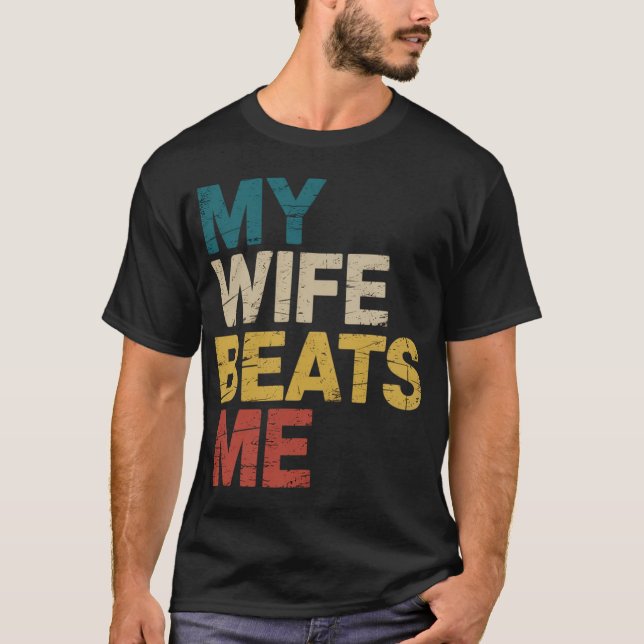 My Wife Beats Me Husband And Wife  T-Shirt (Front)