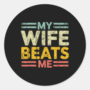 My Wife Beats Me Retro Funny Husband From Wife Classic Round Sticker
