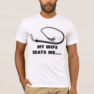 MY WIFE BEATS ME T-Shirt