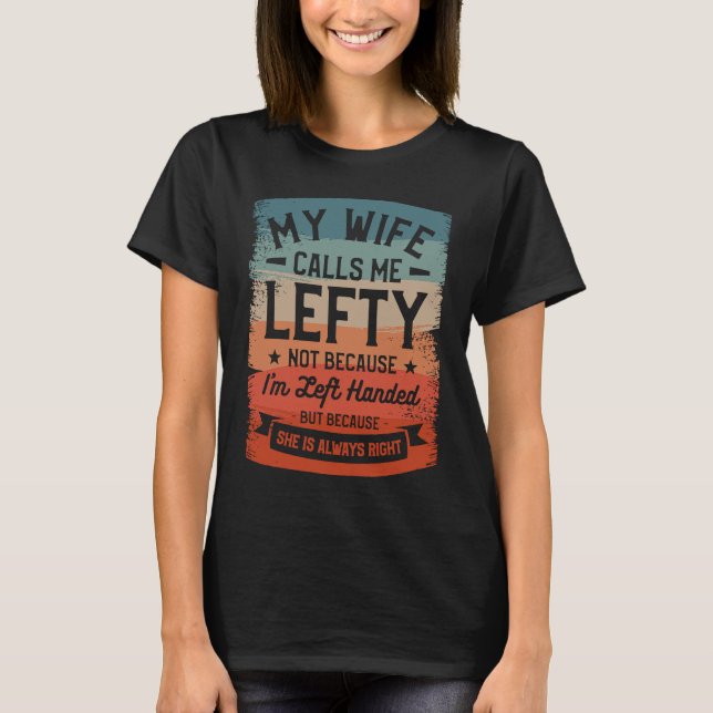 My Wife Calls Me Lefty Not Because I'm Left Handed T-Shirt (Front)