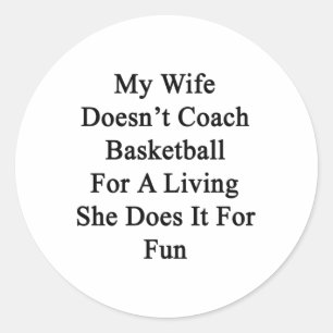My Wife Doesn't Coach Basketball For A Living She Classic Round Sticker