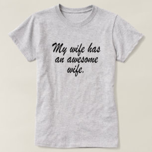 MY WIFE HAS AN AWESOME WIFE. T-Shirt