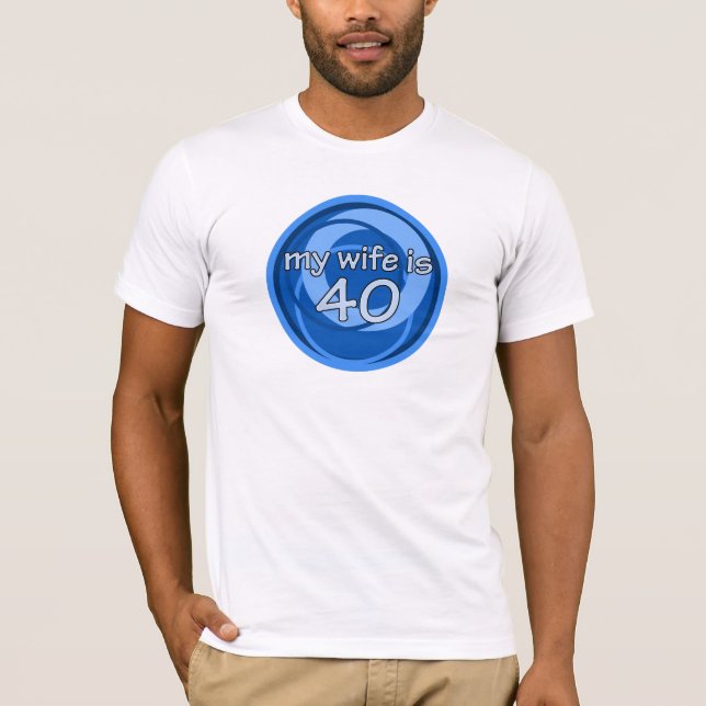 My Wife Is 40 T-Shirt (Front)