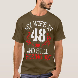 My Wife Is 48 Years Old And Still Smoking Hot Happ T-Shirt