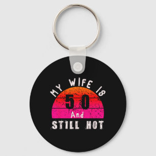 My Wife Is 50 And Hot Fun Funny 50th Birthday Key Ring