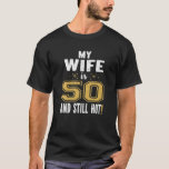 My Wife Is 50 And Still Hot 50th Birthday Gift For T-Shirt<br><div class="desc">Funny Gift Ideas For Married Couples Birthday. My Wife Is 50 And Still Hot 50th Birthday Gift For Her. I CAN'T KEEP CALM Wife's 50th birthday! Cute cool saying graphic for your soulmate 50 years old bday event. Makes an amazing birthday gift for the husband of the lovely wife who...</div>