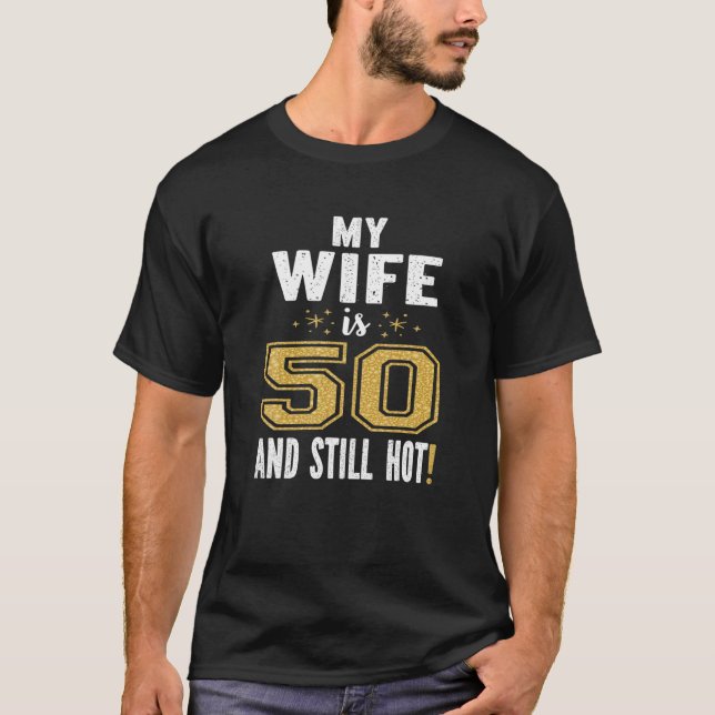 My Wife Is 50 And Still Hot 50th Birthday Gift For T-Shirt (Front)