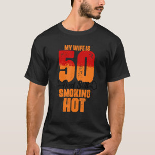 My Wife Is 50 And Still Smoking Hot Wife Birthday T-Shirt