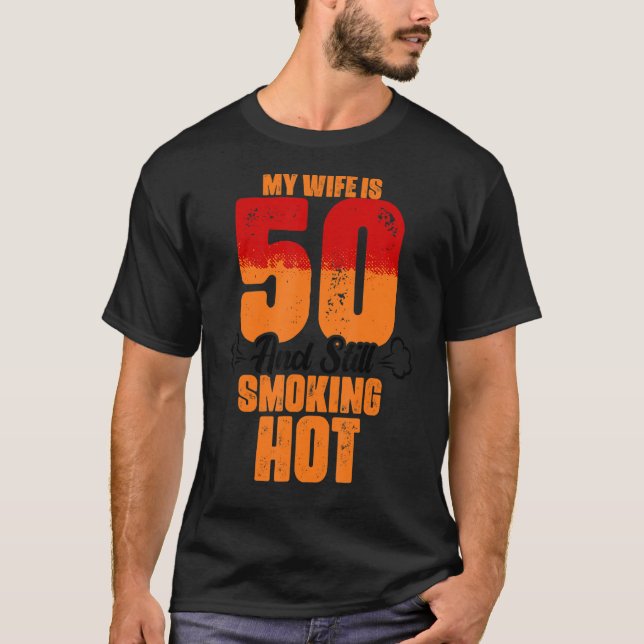 My Wife Is 50 And Still Smoking Hot  Wife Birthday T-Shirt (Front)