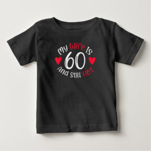My Wife Is 60 And Still Hot Funny Art Gift Baby T-Shirt