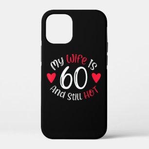 My Wife Is 60 And Still Hot Funny Art Gift iPhone 12 Mini Case