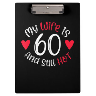 My Wife Is 60 And Still Hot Funny Art Gift Clipboard