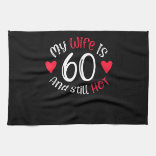 My Wife Is 60 And Still Hot Funny Art Gift Tea Towel