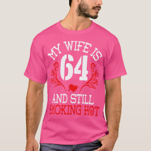 My Wife Is 64 Years Old And Still Smoking Hot Happ T-Shirt