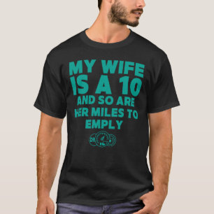 My Wife Is A 10 & So Are Her Miles To Empty Funny T-Shirt