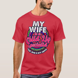 My Wife Is A Child Life Specialist Yes Shes My Her T-Shirt