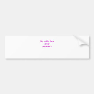 My Wife is a Hot Nurse Bumper Sticker