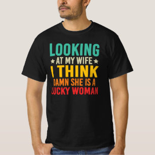 My Wife Is A Lucky Woman Funny Quote T-Shirt