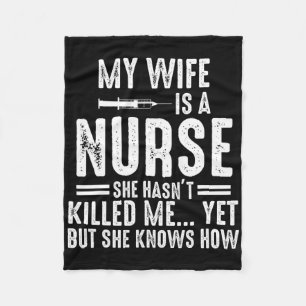 My Wife Is A Nurse She Hasn't Killed Me Yet She Kn Fleece Blanket