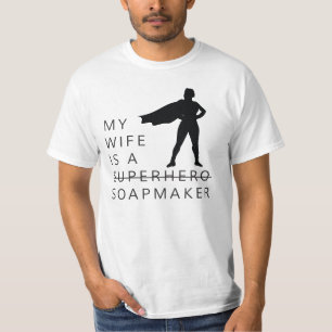 MY WIFE IS A SOAPMAKER T-Shirt