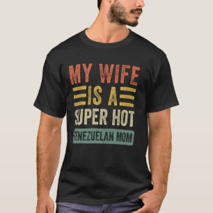 My Wife is a Super Hot Venezuelan Mum Funny Husban T-Shirt