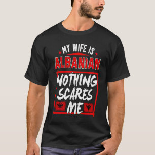 My Wife Is Albanian Albania Heritage Roots Flag Pr T-Shirt