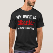My wife is albanian nothing scares me funny quote