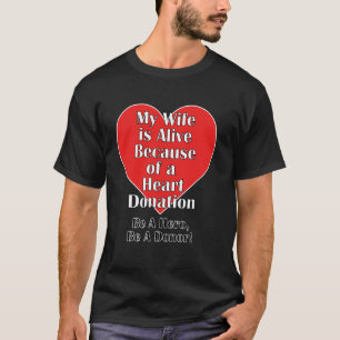 My Wife is Alive Because of a Transplant Heart T-Shirt