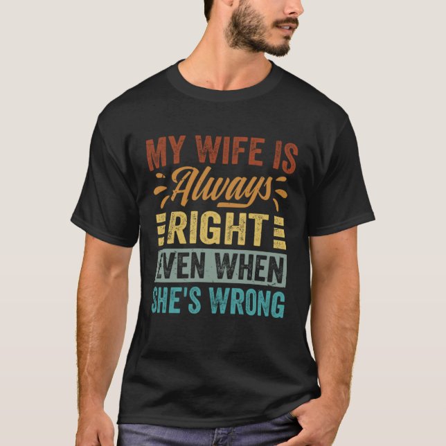 My Wife Is Always Right  Even When She s Wrong  1 T-Shirt (Front)
