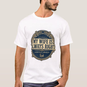 My Wife Is Always Right T-Shirt