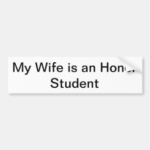 My Wife is an Honour Student Bumper Sticker