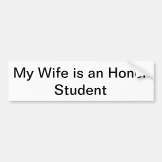 My Wife is an Honour Student Bumper Sticker