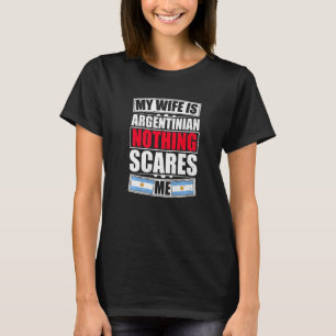 My Wife Is Argentinian Nothing Scares Me Argentina T-Shirt