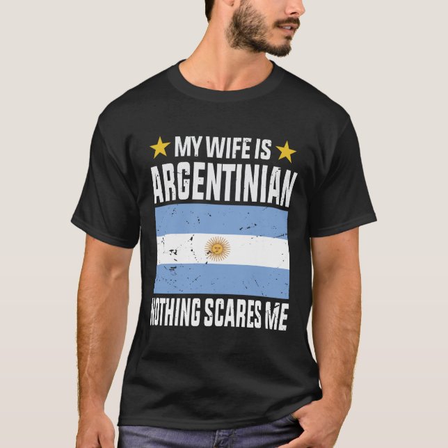 My wife is Argentinian nothing scares me T-Shirt (Front)