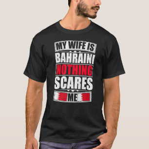 My Wife Is Bahraini Nothing Scares Me Bahrain Flag T-Shirt