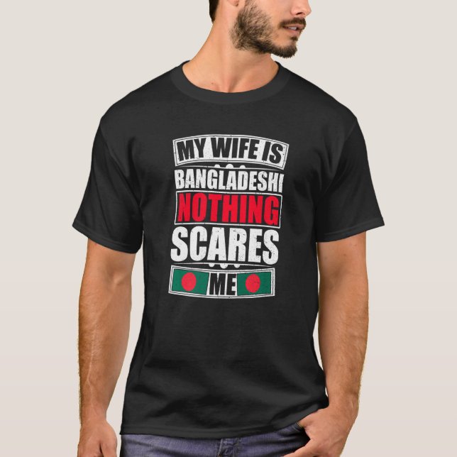 My Wife Is Bangladeshi Nothing Scares Me Banglades T-Shirt (Front)