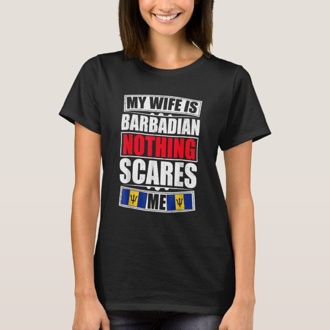 My Wife Is Barbadian Nothing Scares Me Barbados Fl T-Shirt (Front)