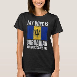 My Wife Is Barbadian Nothing Scares Me Barbados Hu T-Shirt
